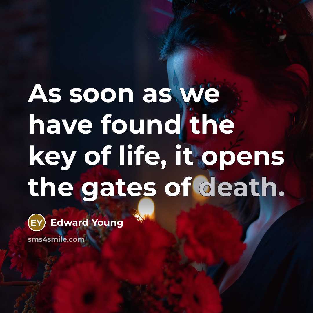 “As soon as we have found the key of life,…” quote by Edward Young