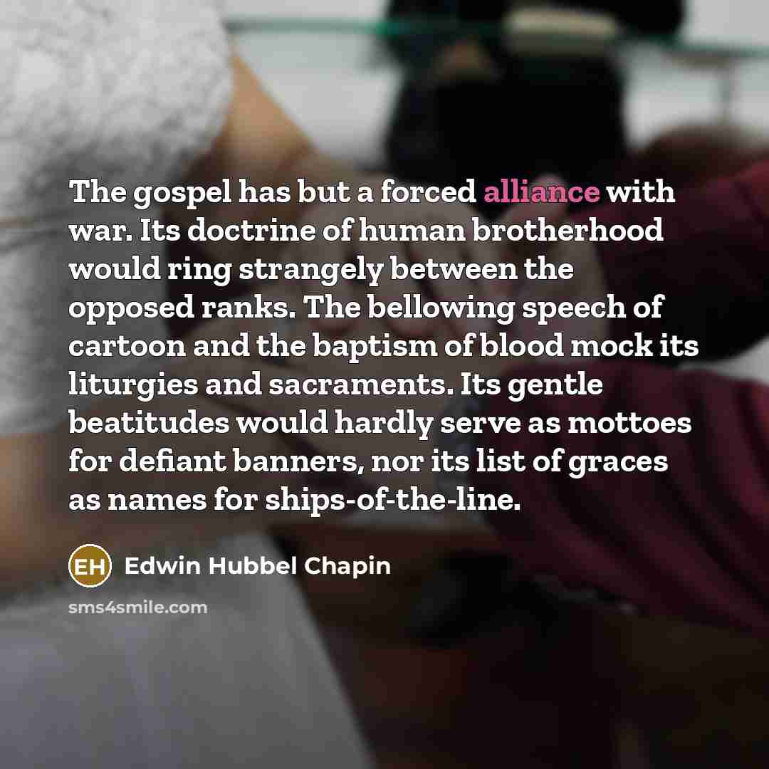 “The gospel has but a forced alliance with war. Its…” quote by Edwin Hubbel Chapin