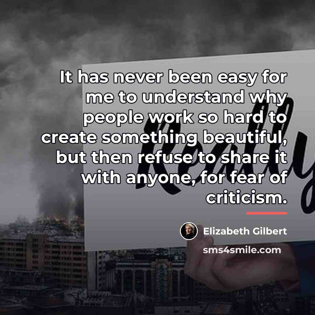 “It has never been easy for me to understand why…” quote by Elizabeth Gilbert