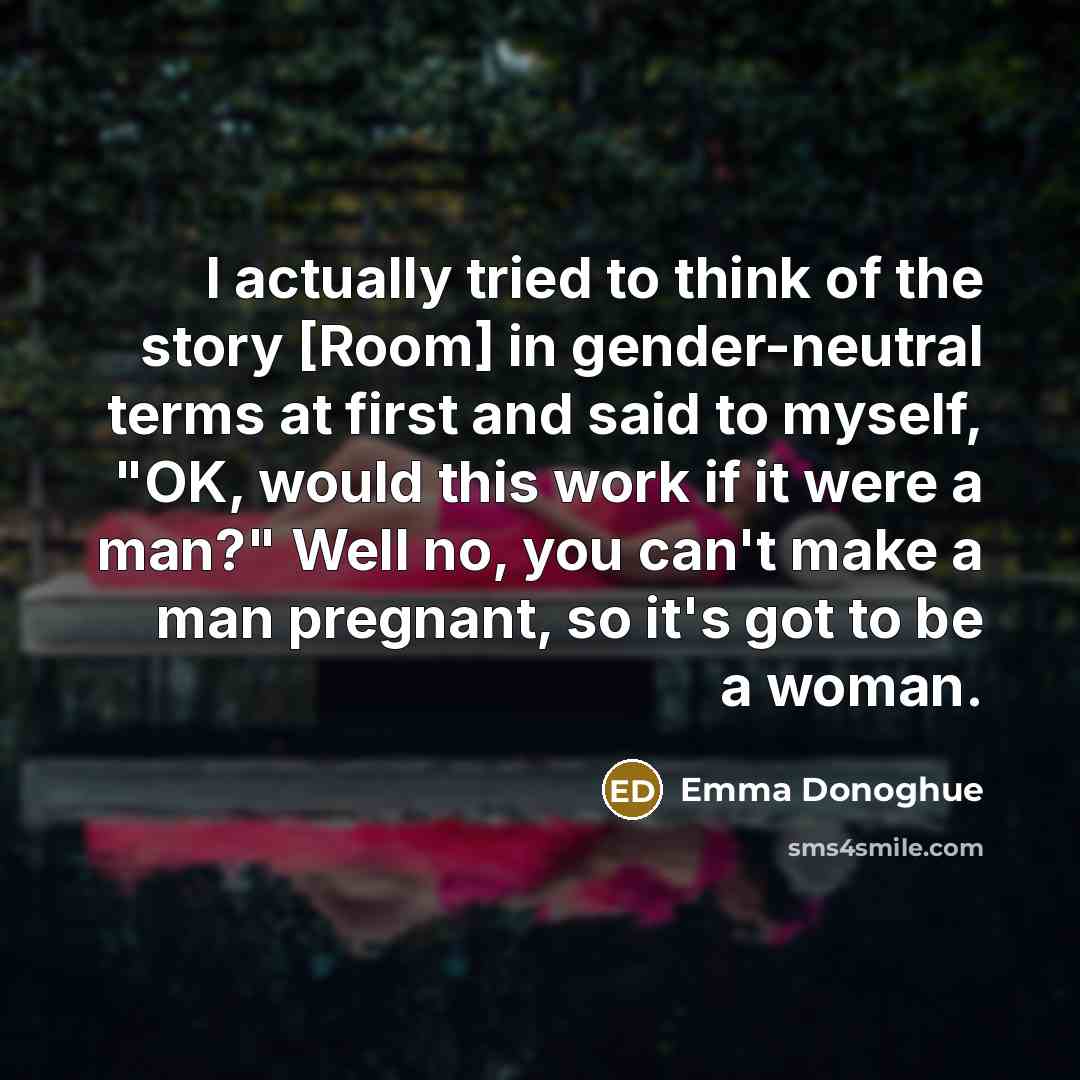 “I actually tried to think of the story [Room] in…” quote by Emma Donoghue
