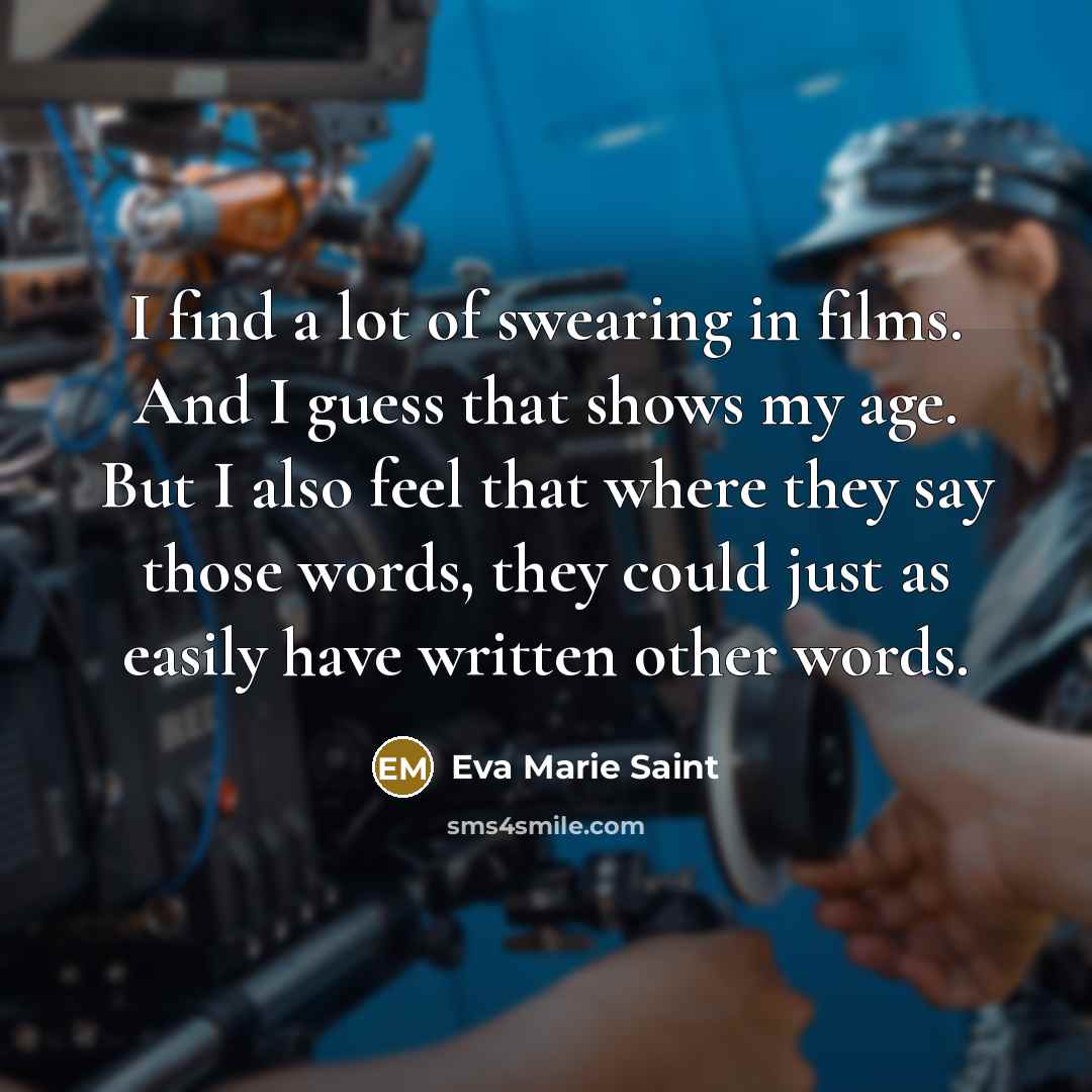 “I find a lot of swearing in films. And I…” quote by Eva Marie Saint