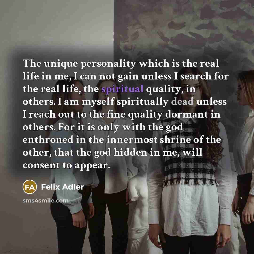 “The unique personality which is the real life in me,…” quote by Felix Adler