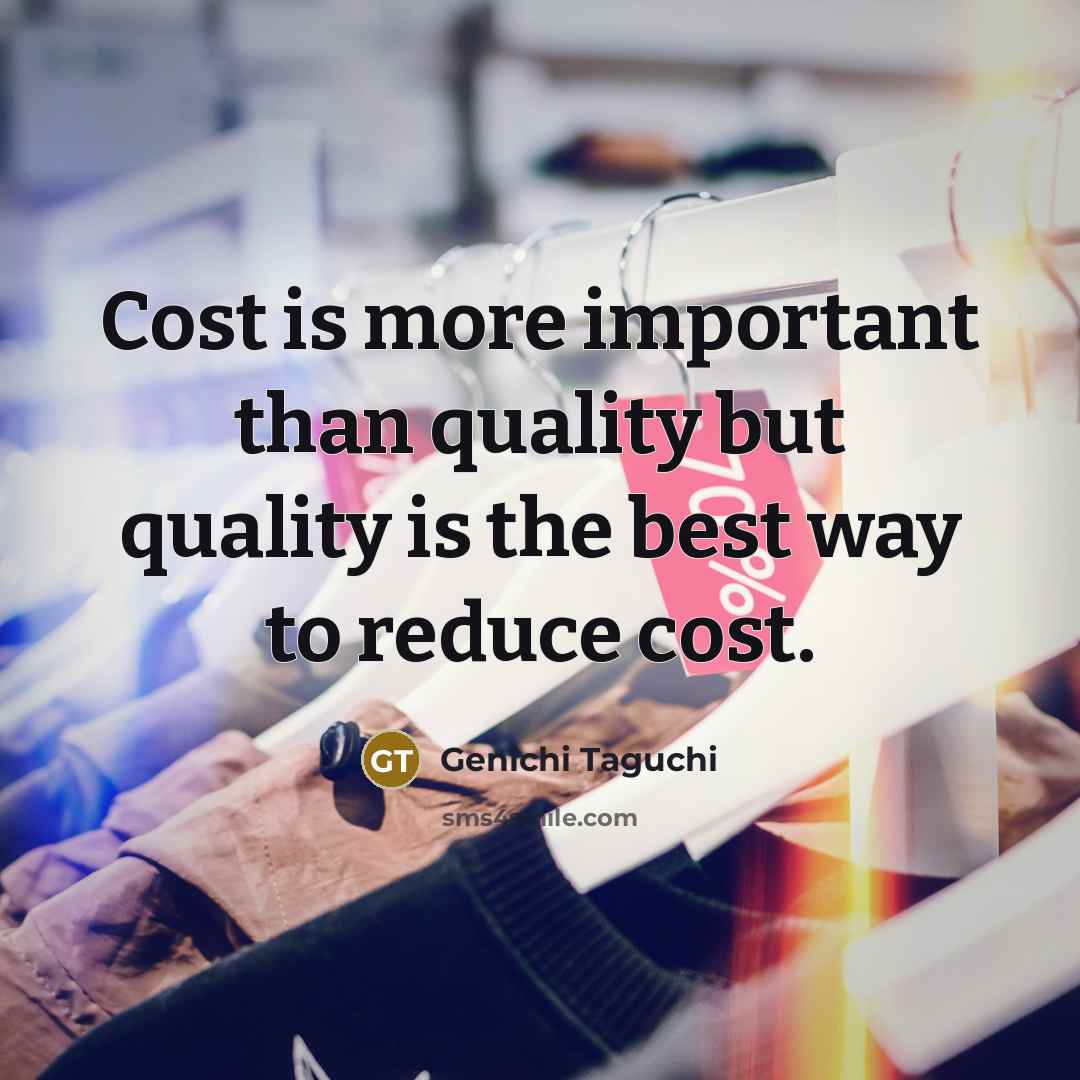 “Cost is more important than quality but quality is the…” quote by Genichi Taguchi