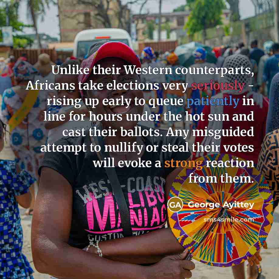 “Unlike their Western counterparts, Africans take elections very seriously -…” quote by George Ayittey