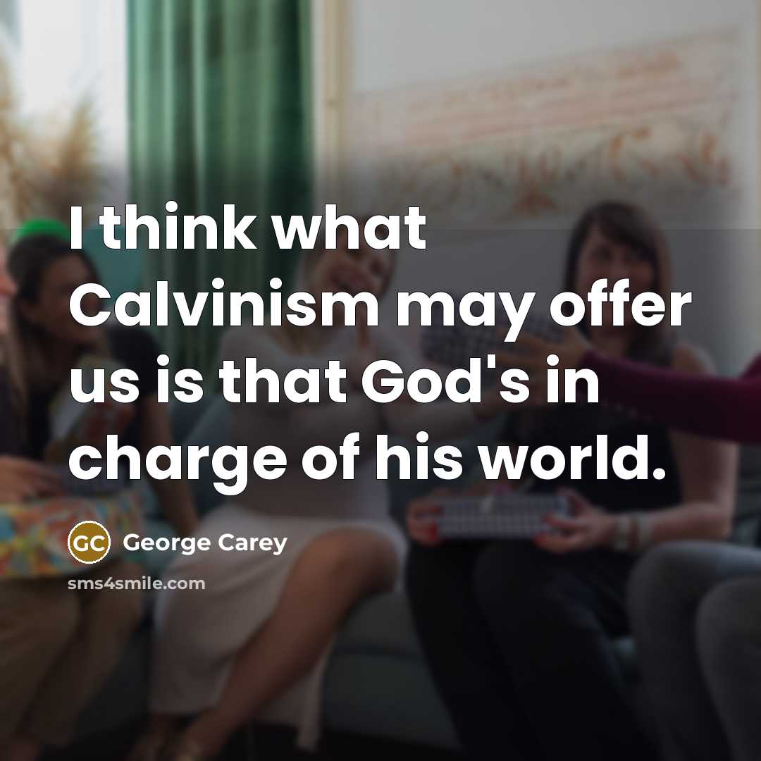 “I think what Calvinism may offer us is that God's…” quote by George Carey