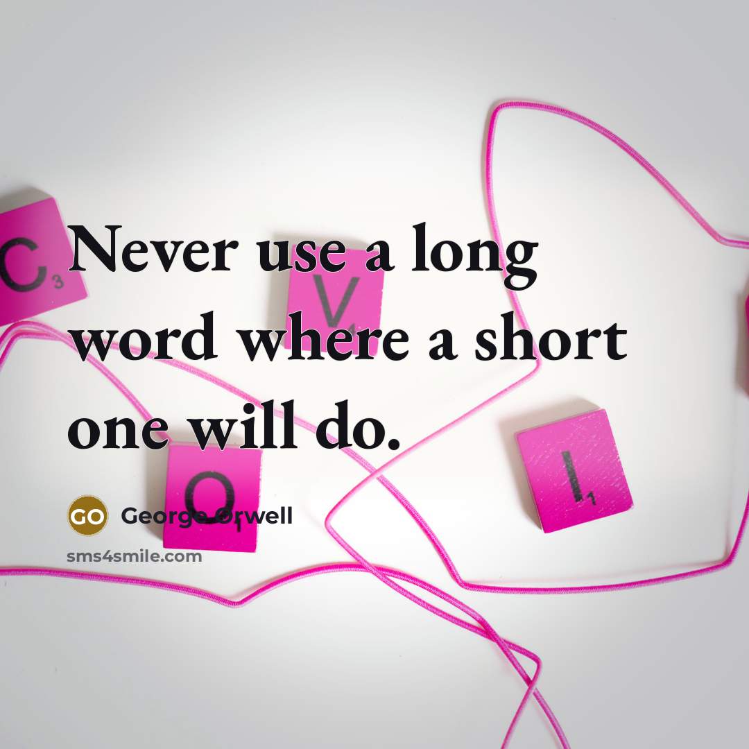 “Never use a long word where a short one will…” quote by George Orwell