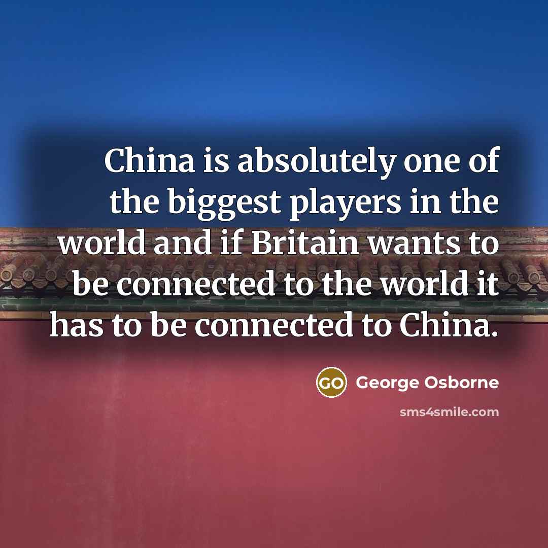 “China is absolutely one of the biggest players in the…” quote by George Osborne