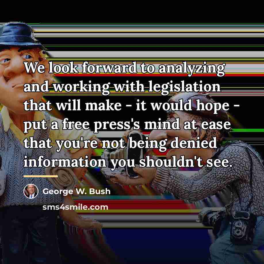 “We look forward to analyzing and working with legislation that…” quote by George W. Bush