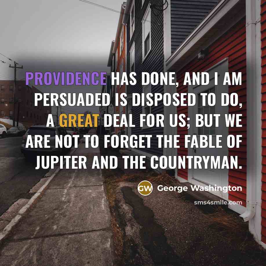 “Providence has done, and I am persuaded is disposed to…” quote by George Washington