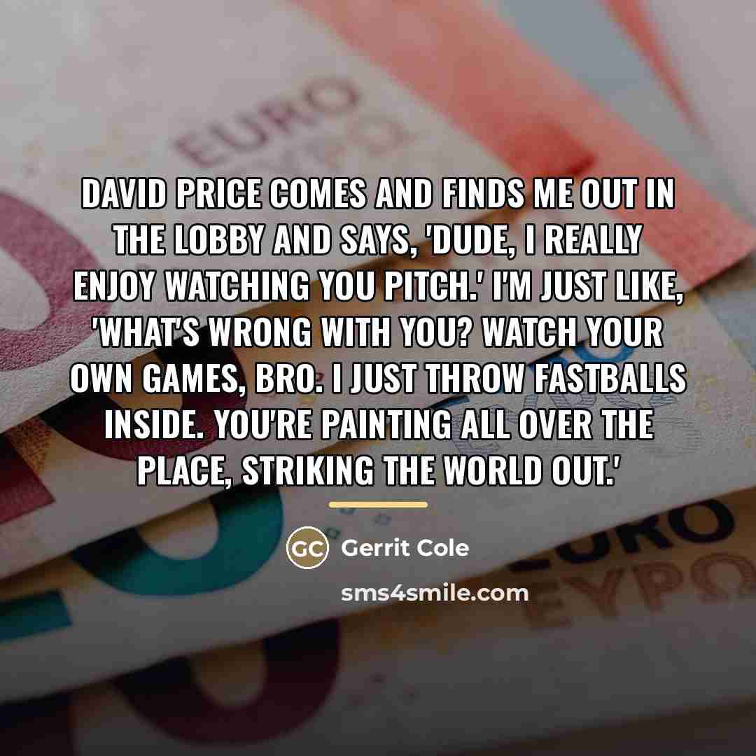 “David Price comes and finds me out in the lobby…” quote by Gerrit Cole