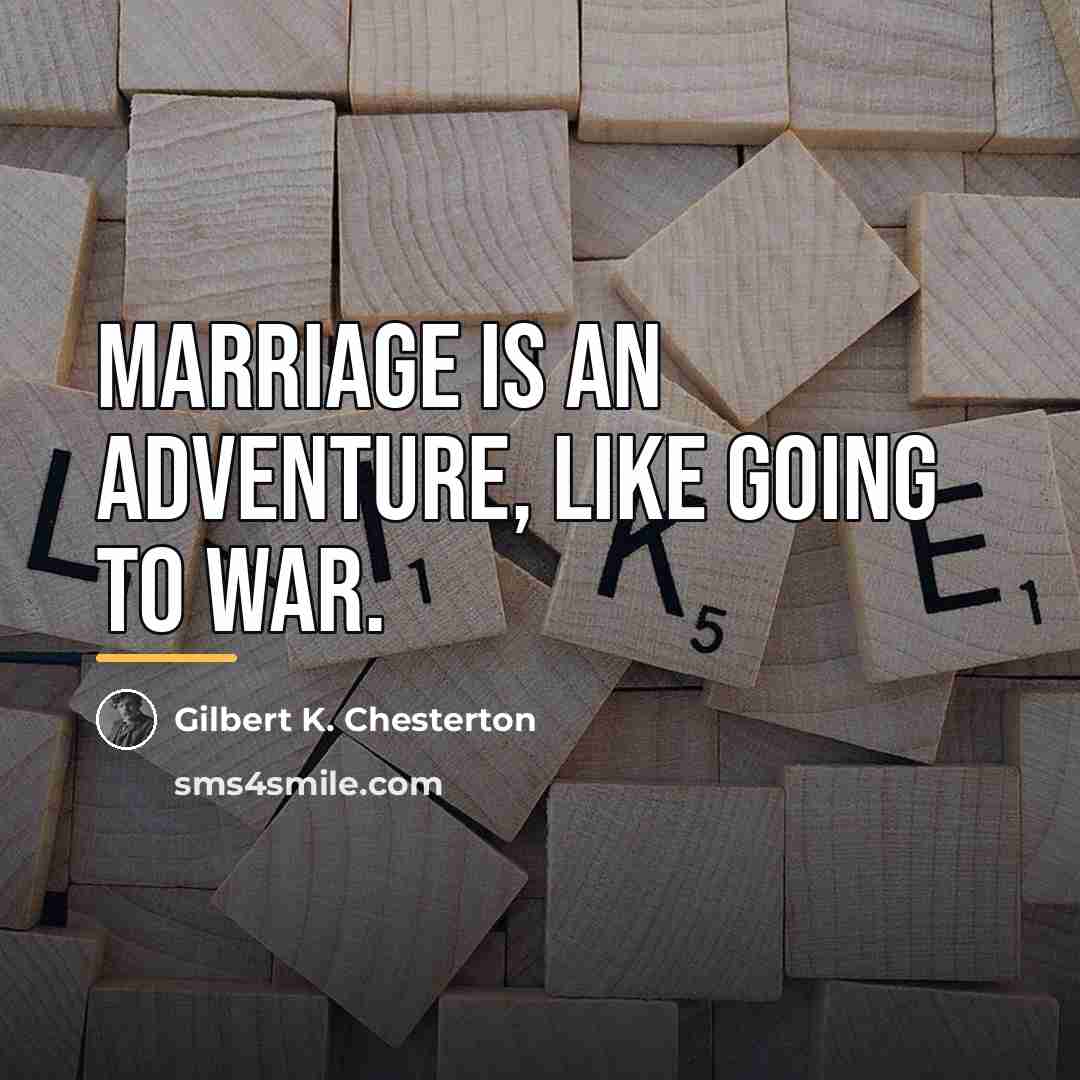 “Marriage is an adventure, like going to war.…” quote by Gilbert K. Chesterton