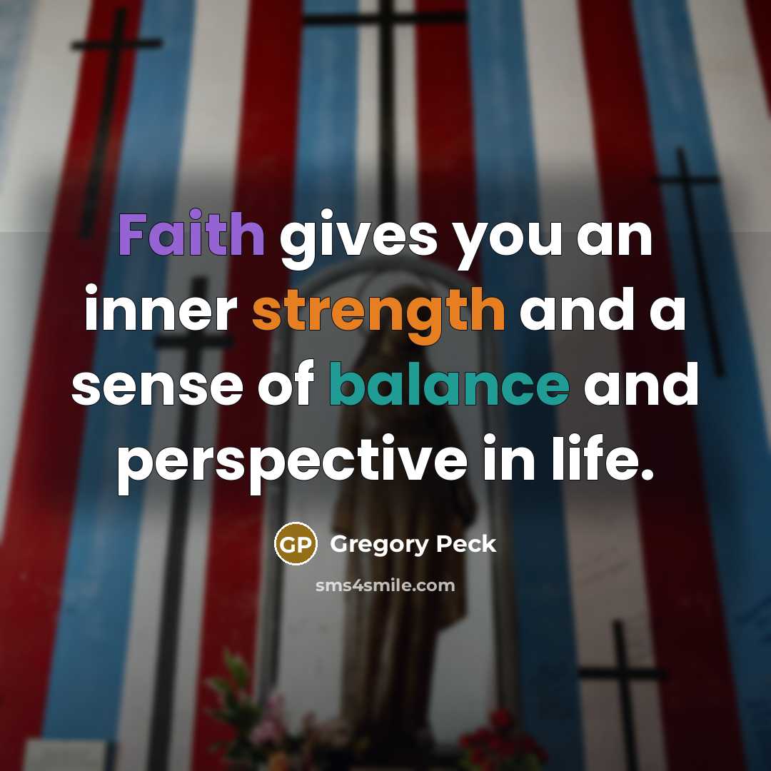 “Faith gives you an inner strength and a sense of…” quote by Gregory Peck