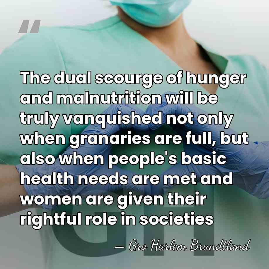 The dual scourge of hunger and malnutrition will be truly vanquished not&hellip; - Gro Harlem Brundtland