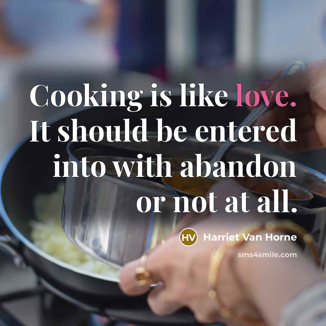 “Cooking is like love. It should be entered into with…” quote by Harriet Van Horne