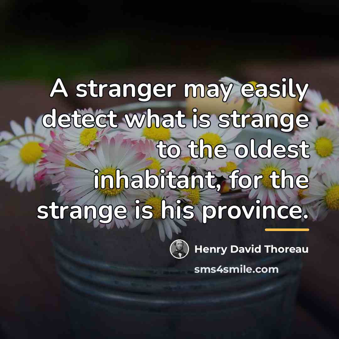 “A stranger may easily detect what is strange to the…” quote by Henry David Thoreau