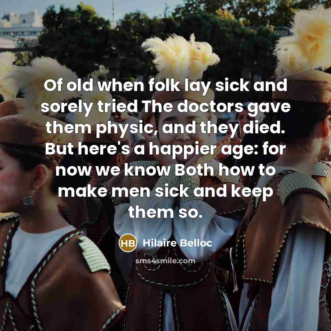 “Of old when folk lay sick and sorely tried The…” quote by Hilaire Belloc