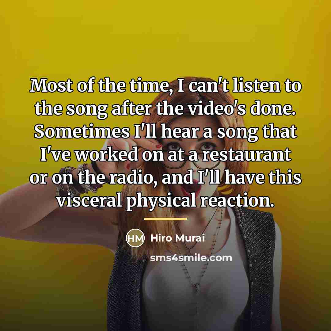 “Most of the time, I can't listen to the song…” quote by Hiro Murai