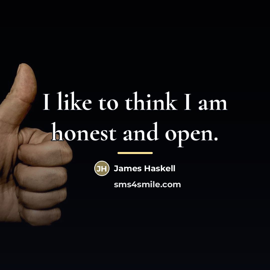 “I like to think I am honest and open.…” quote by James Haskell