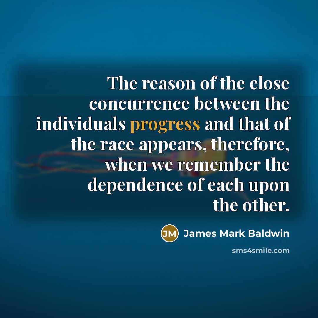 “The reason of the close concurrence between the individuals progress…” quote by James Mark Baldwin