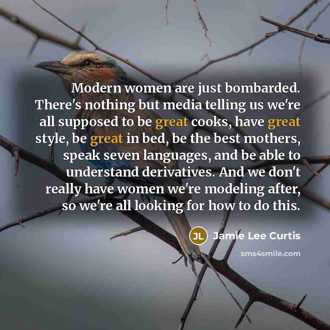 “Modern women are just bombarded. There's nothing but media telling…” quote by Jamie Lee Curtis