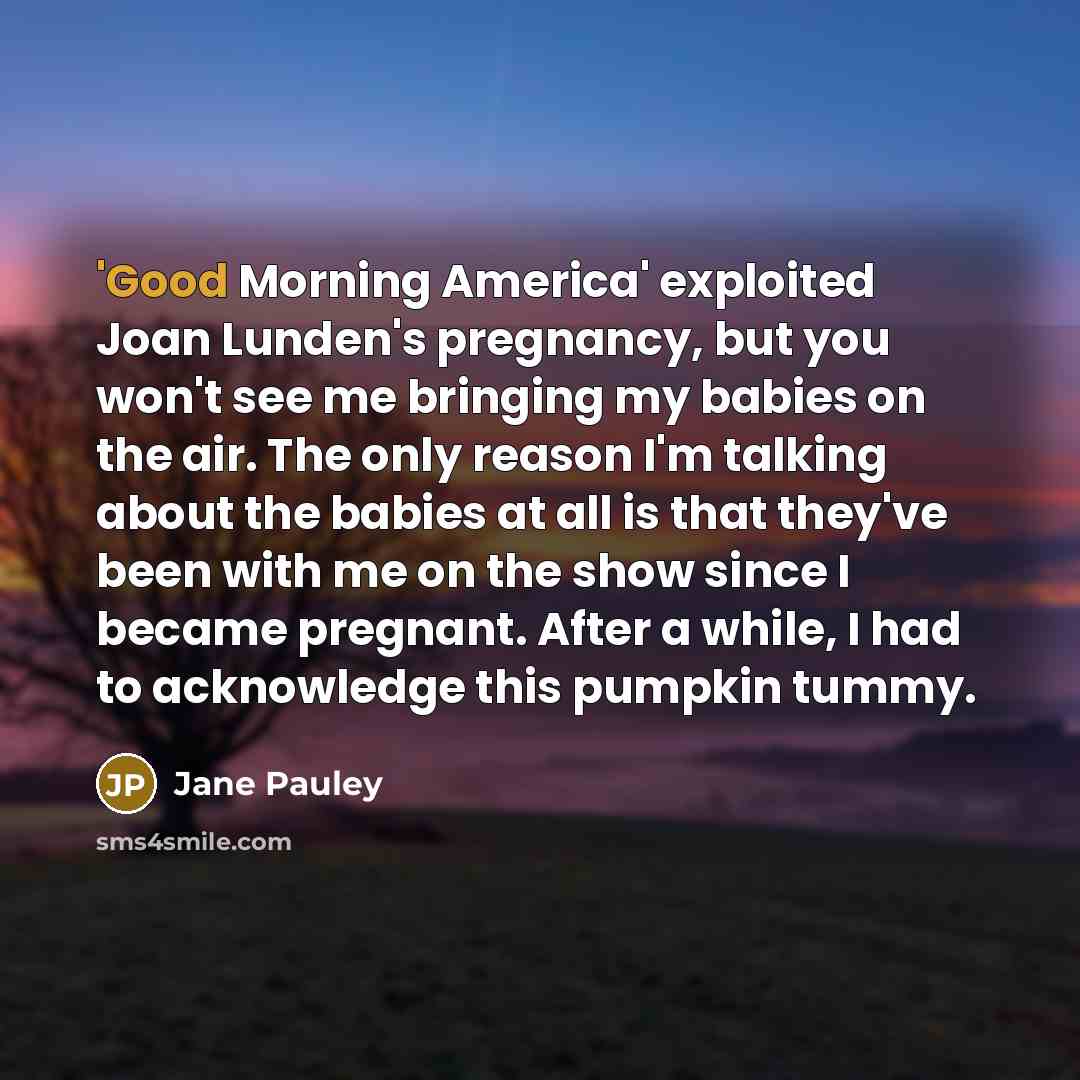 “'Good Morning America' exploited Joan Lunden's pregnancy, but you won't…” quote by Jane Pauley
