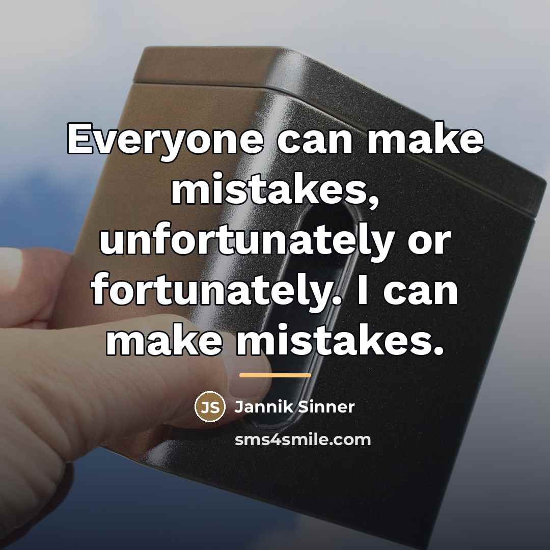 “Everyone can make mistakes, unfortunately or fortunately. I can make…” quote by Jannik Sinner