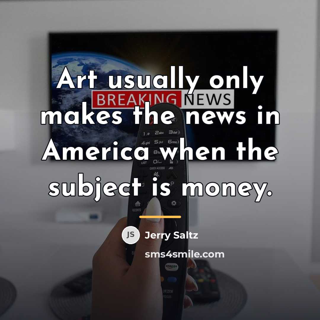 “Art usually only makes the news in America when the…” quote by Jerry Saltz