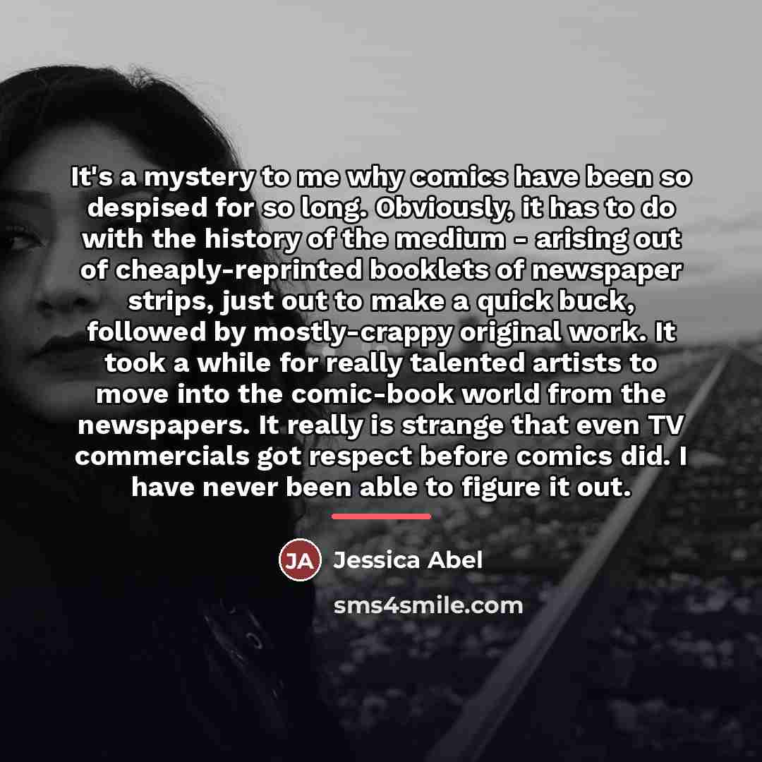“It's a mystery to me why comics have been so…” quote by Jessica Abel