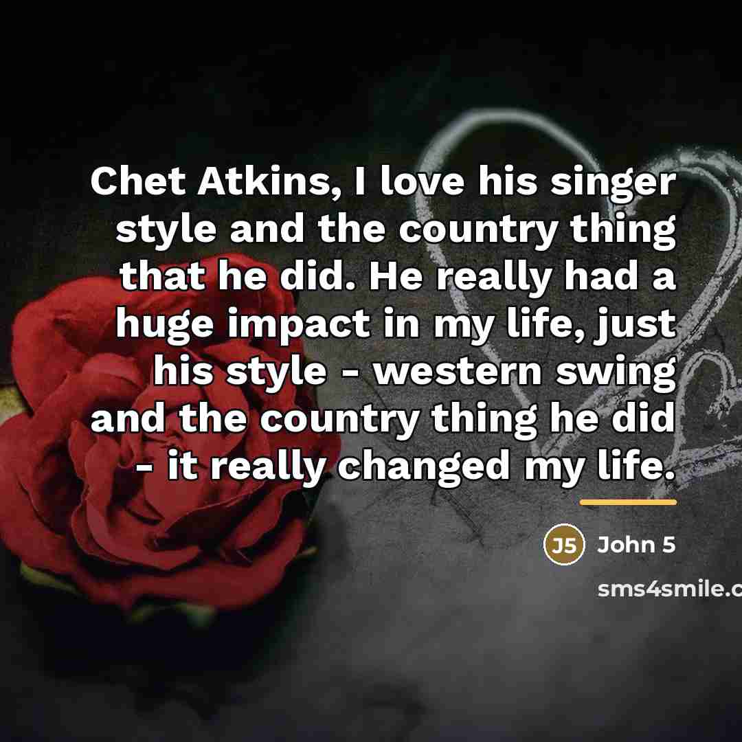 “Chet Atkins, I love his singer style and the country…” quote by John 5