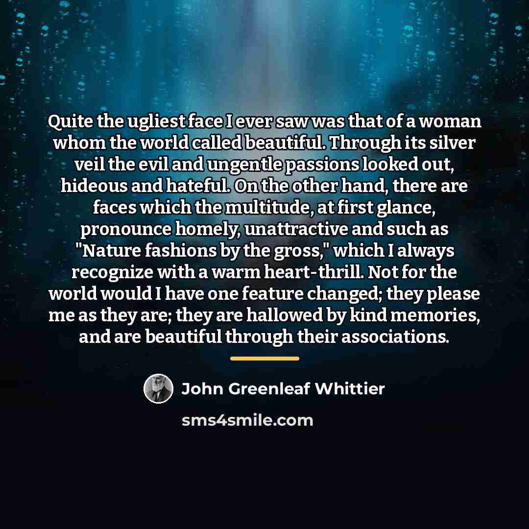 “Quite the ugliest face I ever saw was that of…” quote by John Greenleaf Whittier