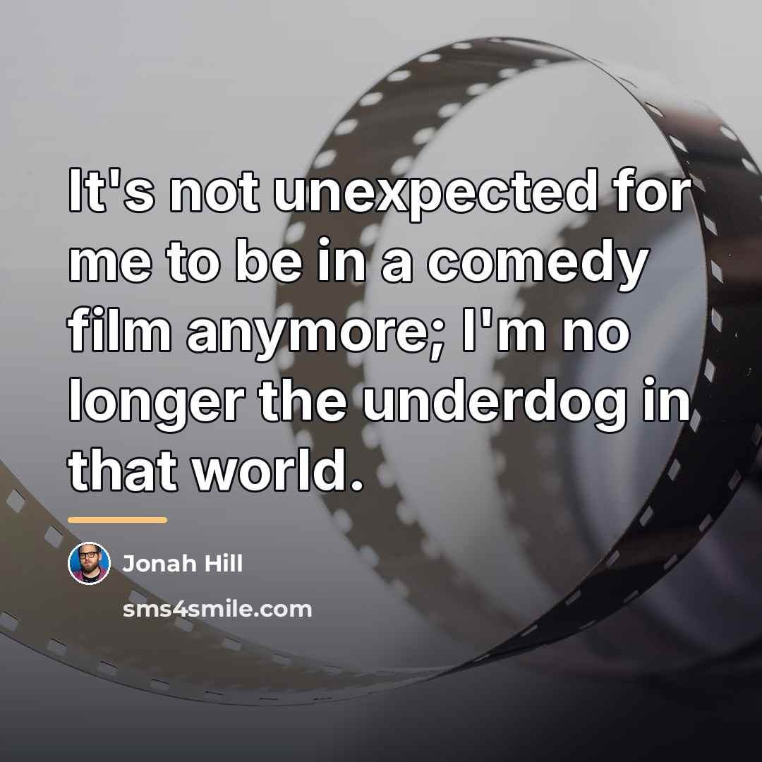 “It's not unexpected for me to be in a comedy…” quote by Jonah Hill