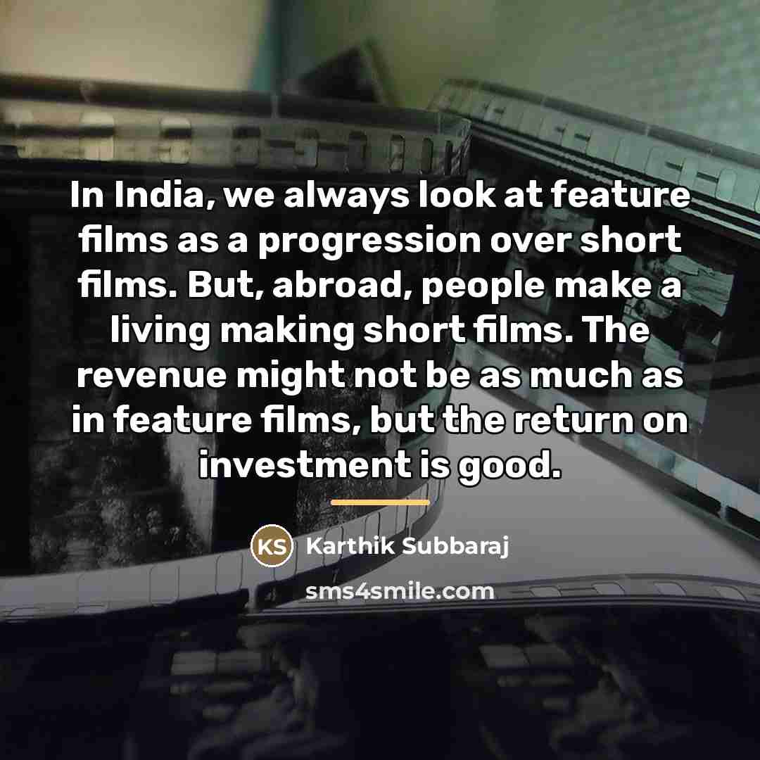 “In India, we always look at feature films as a…” quote by Karthik Subbaraj