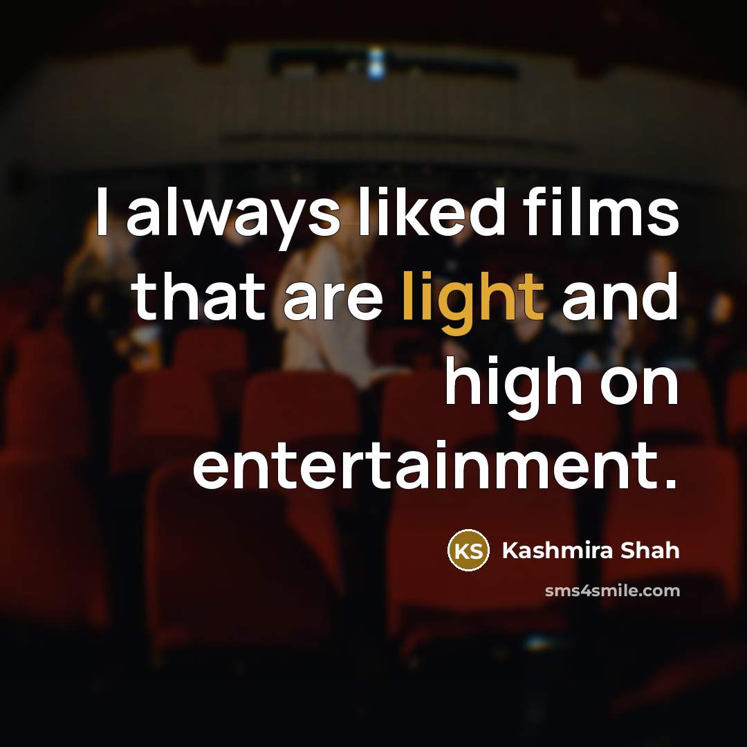 “I always liked films that are light and high on…” quote by Kashmira Shah