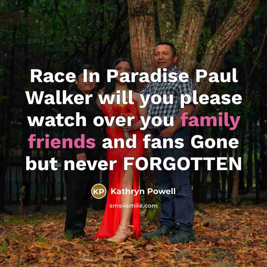“Race In Paradise Paul Walker will you please watch over…” quote by Kathryn Powell