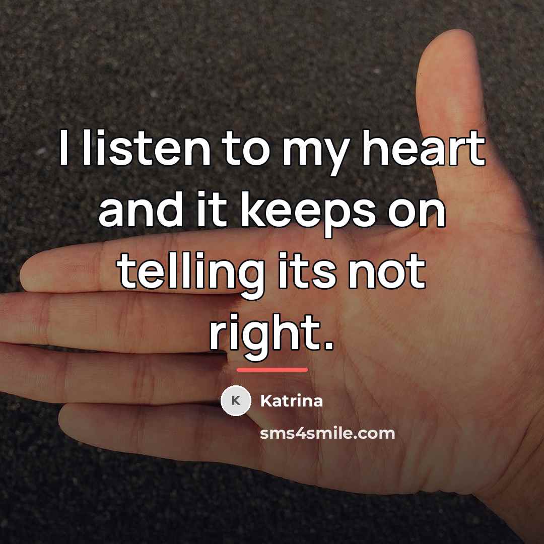 “I listen to my heart and it keeps on telling…” quote by Katrina