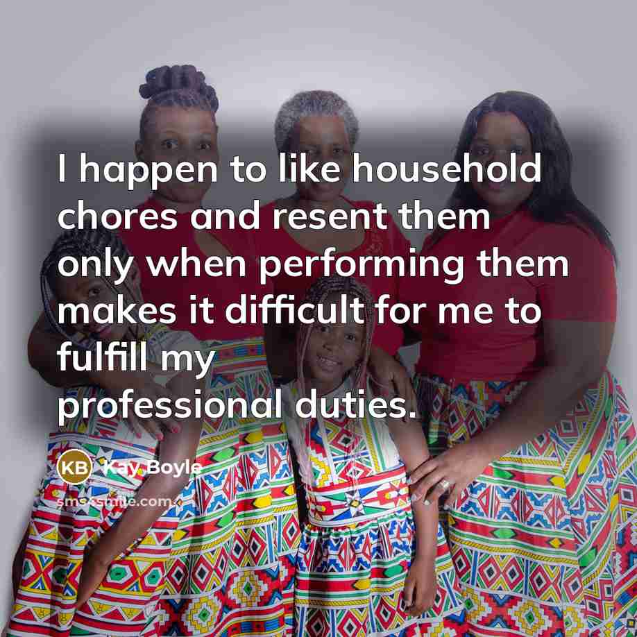 “I happen to like household chores and resent them only…” quote by Kay Boyle