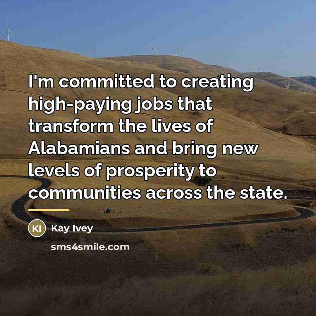“I'm committed to creating high-paying jobs that transform the lives…” quote by Kay Ivey