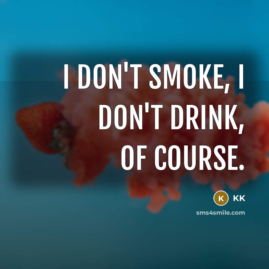 “I don't smoke, I don't drink, of course.…” quote by KK