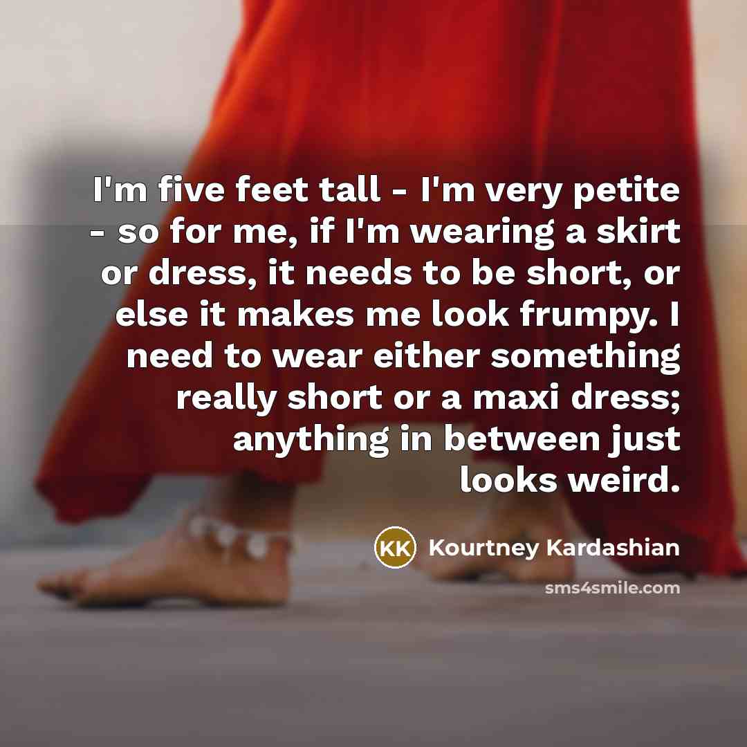 “I'm five feet tall - I'm very petite - so…” quote by Kourtney Kardashian