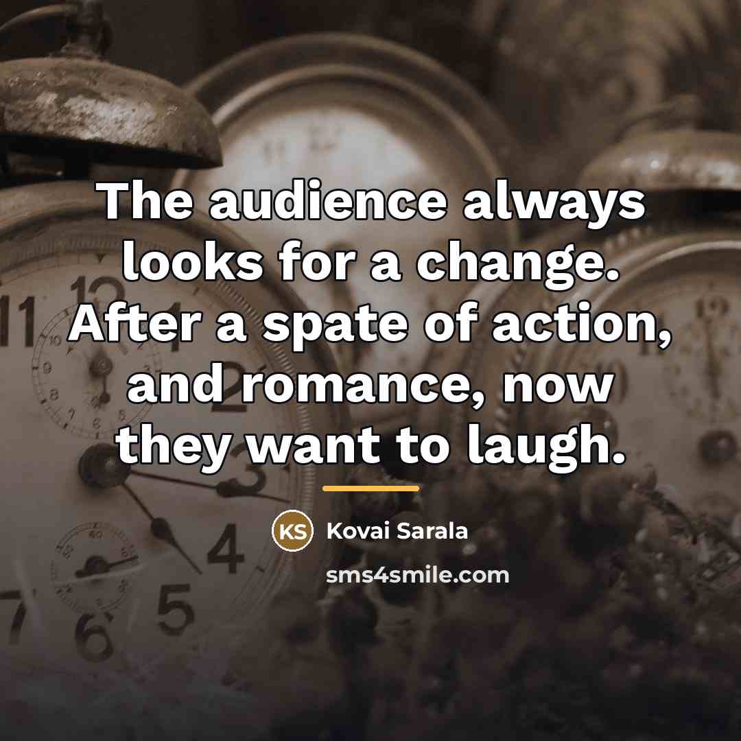 “The audience always looks for a change. After a spate…” quote by Kovai Sarala