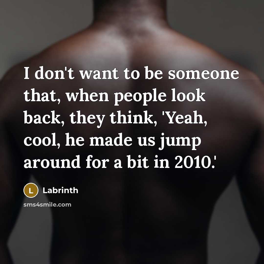 “I don't want to be someone that, when people look…” quote by Labrinth