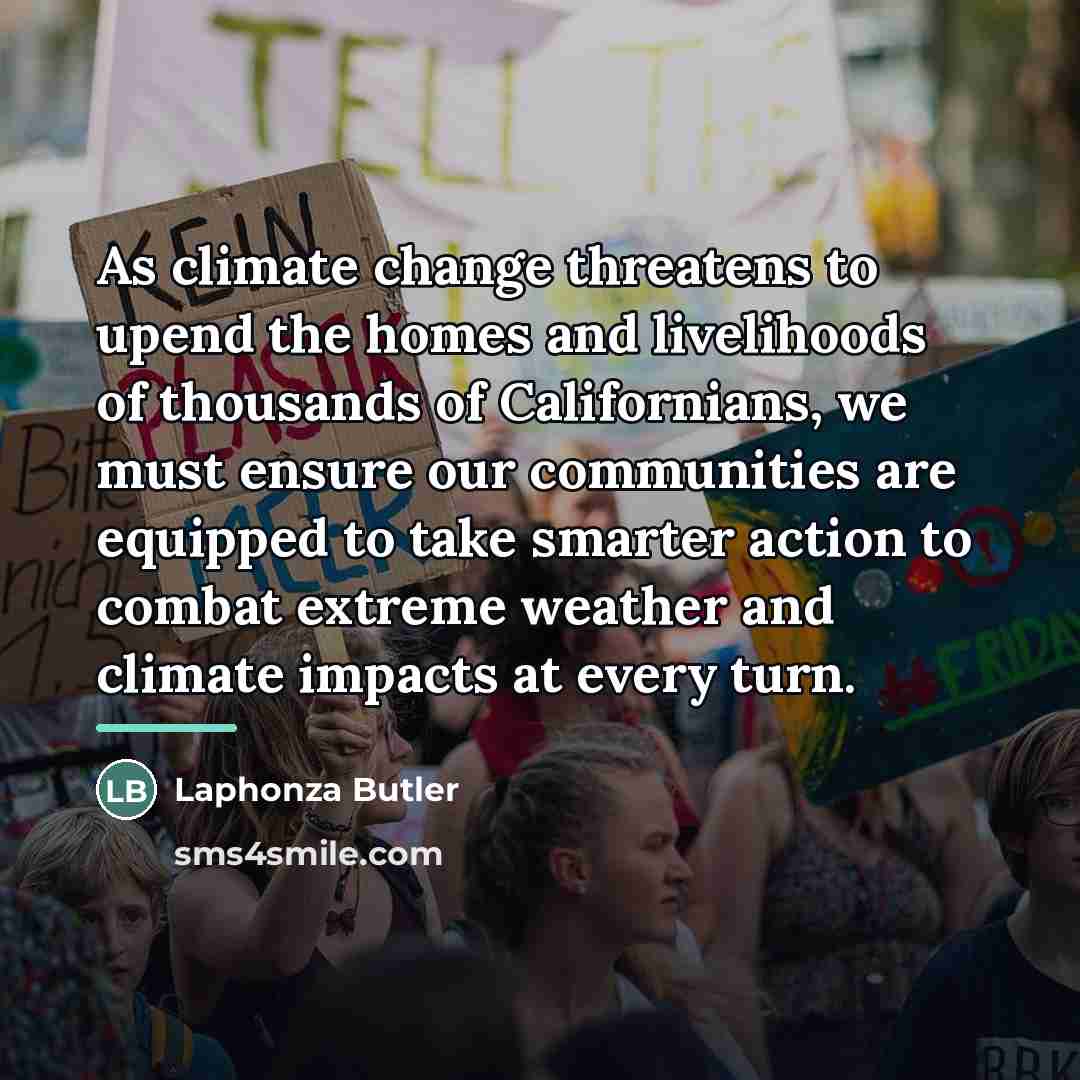 “As climate change threatens to upend the homes and livelihoods…” quote by Laphonza Butler