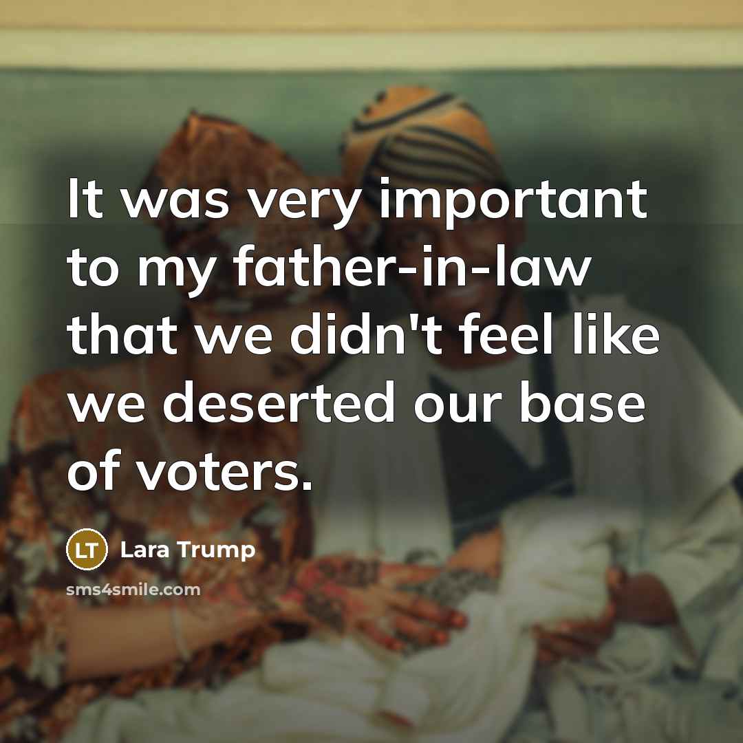“It was very important to my father-in-law that we didn't…” quote by Lara Trump