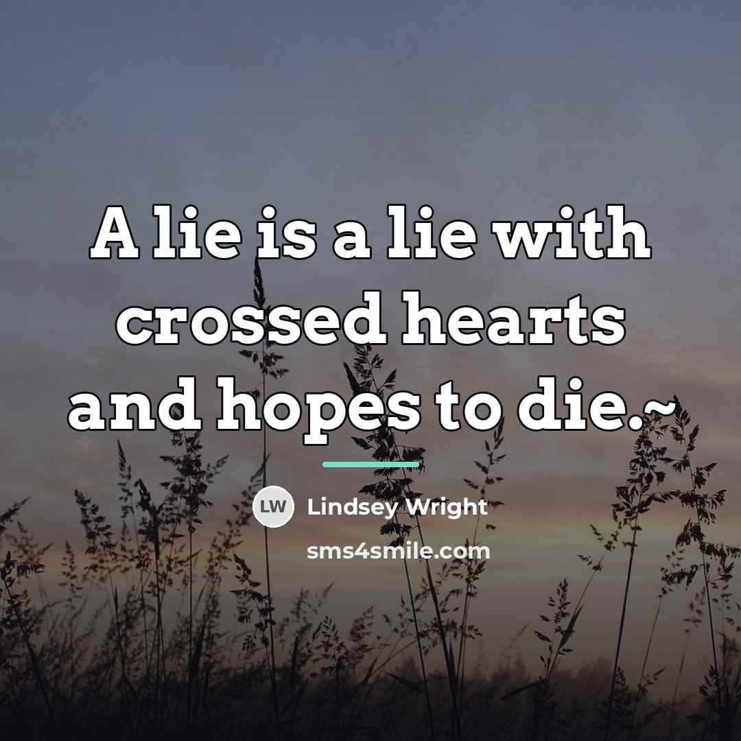 “A lie is a lie with crossed hearts and hopes…” quote by Lindsey Wright