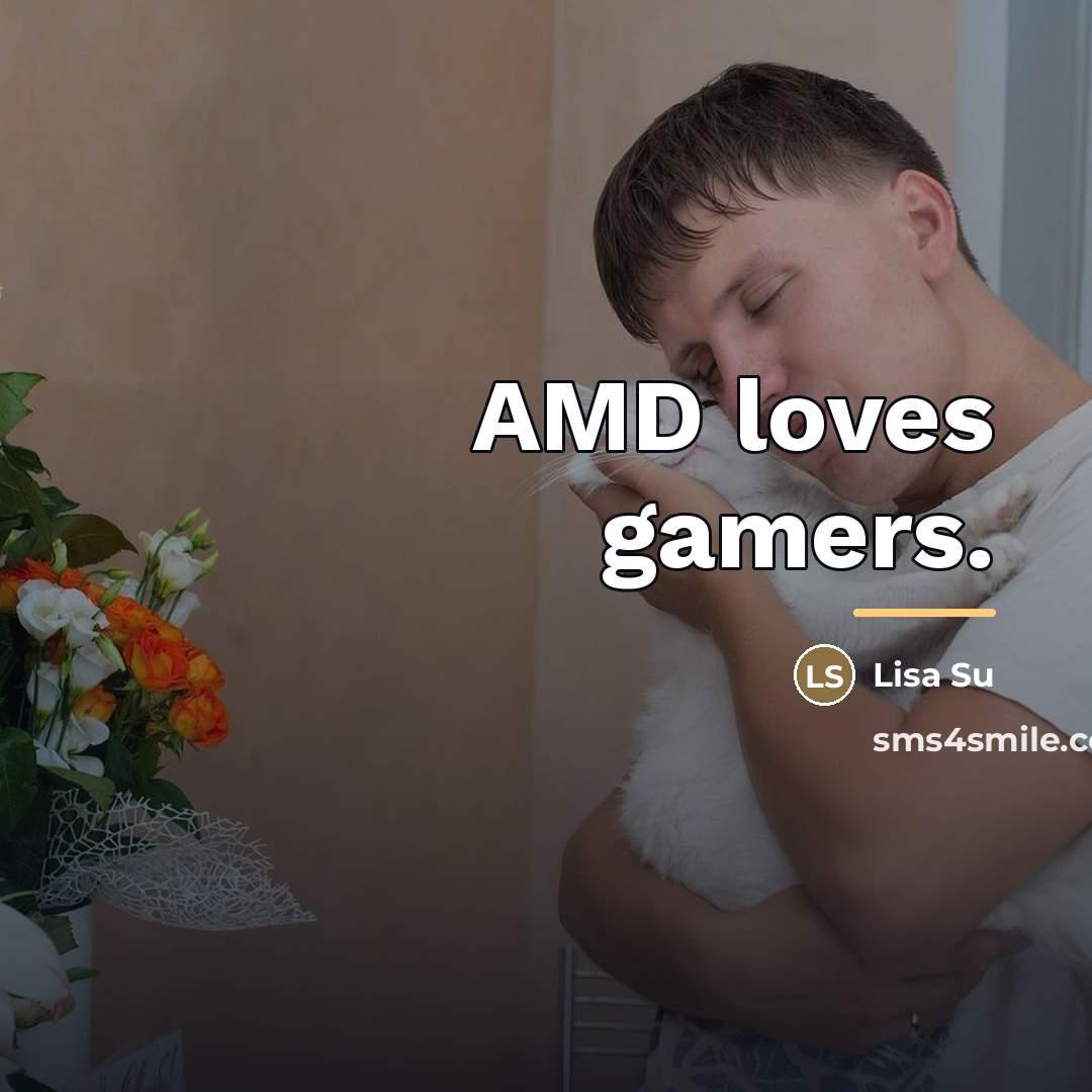 “AMD loves gamers.…” quote by Lisa Su