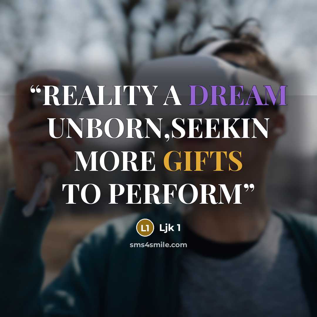 “REALITY A DREAM UNBORN,SEEKIN MORE GIFTS TO PERFORM” quote by Ljk 1