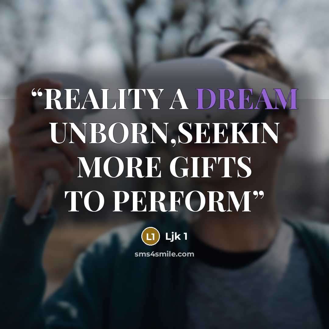 “REALITY A DREAM UNBORN,SEEKIN MORE GIFTS TO PERFORM” quote by Ljk 1