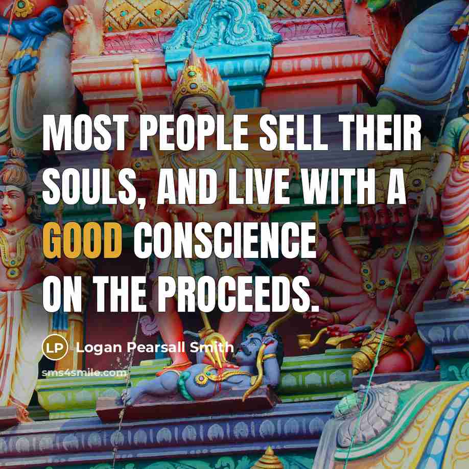 “Most people sell their souls, and live with a good…” quote by Logan Pearsall Smith