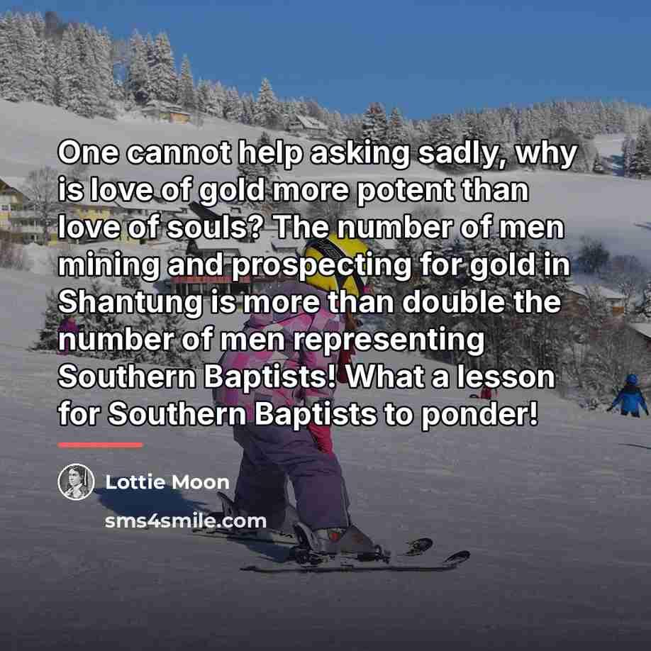 “One cannot help asking sadly, why is love of gold…” quote by Lottie Moon