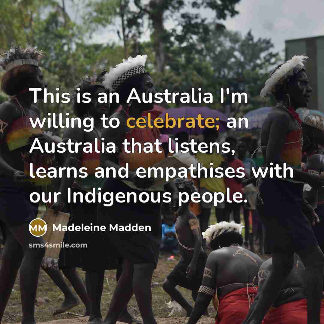 “This is an Australia I'm willing to celebrate; an Australia…” quote by Madeleine Madden